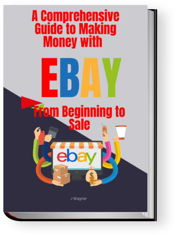 A Comprehensive Guide to Making Money with eBay From Beginning to Sale